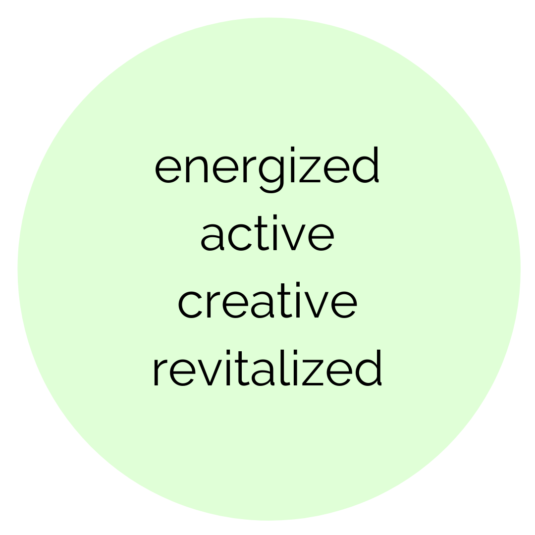 energized, active, creative, revitalized